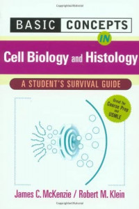 Basic concepts in cell biology and histology : a student's survival guide  / James C. McKenzie, Robert M. Klein