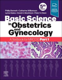 Basic Science in Obstetrics and Gynaecology : a textbook for MRCOG part I 5th Edition / edited by Phillip Bennett, David MacIntyre, Lynne Sykes