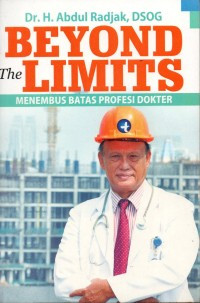 Beyond The Limits : Menembus Batas Profesi Dokter / Dr. H. Abdul Radjak, DSOG