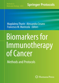 Biomarkers for immunotherapy of cancer : methods and protocols / edited by Magdalena Thurin, Alessandra Cesano, Francesco M. Marincola