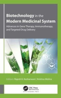 Biotechnology in the Modern Medicinal System : advances in gene therapy, immunotherapy, and targeted drug delivery / edited by Rajesh K. Kesharwani, Krishna Misra