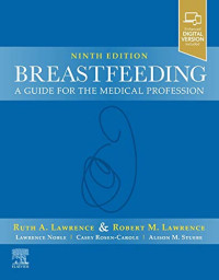 Breastfeeding : a guide for the medical profession 9th Edition / edited by Ruth A. Lawrence, Robert M. Lawrence