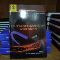 Buku ajar kardiologi 'Penyakit Jantung Koroner', edisi pertama / Surya Dharma