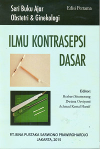 Ilmu kontrasepsi dasar, edisi pertama / Situmorang, Herbert., dkk.