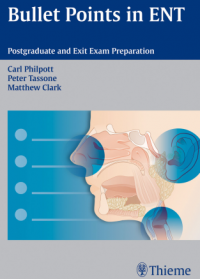 Bullets Points in ENT : Postgraduate and Exit Exam Preparation