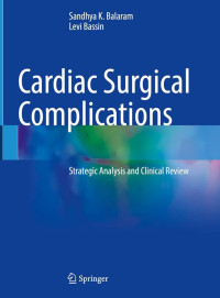 Cardiac surgical complications : strategic analysis and clinical review / by Sandhya K. Balaram, Levi Bassin