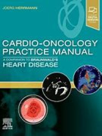 CARDIO-ONCOLOGY PRACTICE MANUAL : A COMPANIONTOBRAUNWALD’S HEART DISEASE