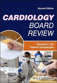 Cardiology Board Review 2nd Edition / by Ramdas G. Pai, Padmini Varadarajan