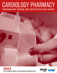 Cardiology pharmacy : preparatory review and recertification course / by American College of Clinical Pharmacy and the American Society of Heath-System Pharmacists