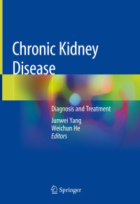 Chronic Kidney Disease : diagnosis and treatment / edited by Junwei Yang, Weichun He