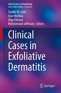 Clinical Cases in Exfoliative Dermatitis / edited by Torello M. Lotti, Uwe Wollina, Olga Olisova, Mohammad Jafferany