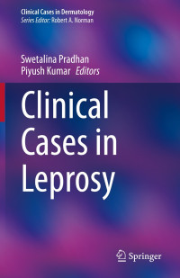 Clinical Cases in Leprosy / edited by Swetalina Pradhan, Piyush Kumar