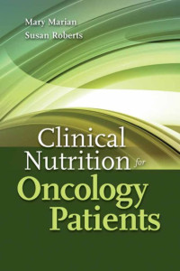 Clinical nutrition for oncology patients / Mary Marian, Susan Roberts [Authors]