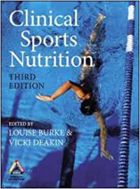 Clinical sports nutrition, Third Edition /  edited by Louise Burke & Vicki Deakin.
