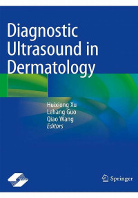 Diagnostic Ultrasound in Dermatology / edited by Huixiong Xu, Lehang Guo, Qiao Wang