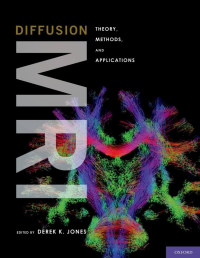 Diffusion MRI : theory, methods, and application / edited by Derek K. Jones