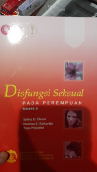 Disfungsi seksual pada perempuan, edisi 2 / Sylvia D. Eldira., dkk.