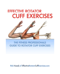 Effective Rotator Cuff Exercises : The Fitness professionals Guide to Rotator Cuff Exercise