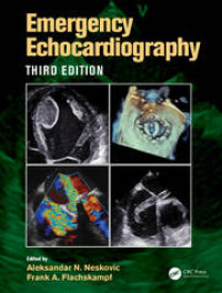 Emergency echocardiography 3rd Edition / edited by Aleksandar N. Neskovic, Frank A. Flachskampf
