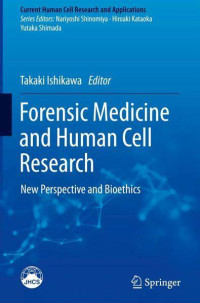 Forensic Medicine and Human Cell Research : new perspective and bioethics / edited by Takaki Ishikawa