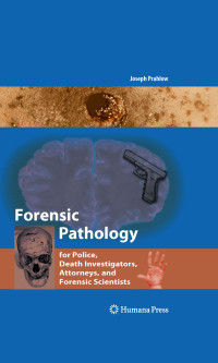 Forensic pathology for police, death investigators, attorneys, and forensic scientists / by Joseph Prahlow