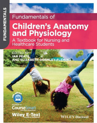 Fundamentals of children's anatomy and physiology :a textbook for nursing and healthcare students / edited by Ian Peate, Elizabeth Gormley-Fleming