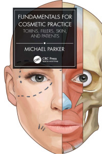 Fundamentals for cosmetic practice : toxins, fillers, skin, and patients