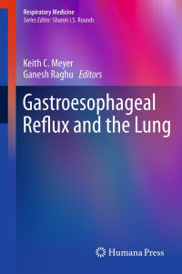 Gastroesophageal reflux and the lung / edited by Keith C. Meyer, Ganesh Raghu