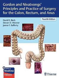 Gordon and Nivatvongs' principles and practice of surgery for the colon, rectum, and anus : 4th edition