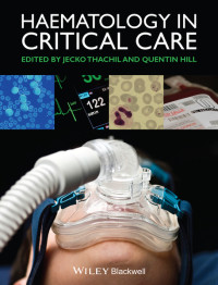 Haematology in Critical Care : a practical handbook / edited by Jecko Thachil, Quentin A. Hill.