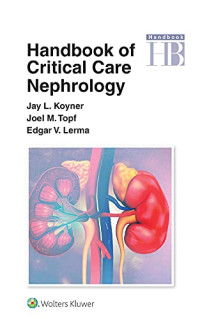 Handbook of critical care nephrology / by Jay L. Koyner, Joel M. Topf, Edgar V. Lerma