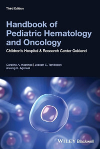 Handbook of Pediatric Hematology and Oncology : Children's Hospital and Research Center Oakland 3rd Edition / by Caroline A. Hastings, Joseph C. Torkildson, Anurag K. Agrawal