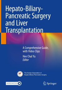 Hepato-biliary-pancreatic surgery and liver transplantation : a comprehensive guide, with video clips / edited by Hee Chul Yu