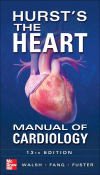 Hurst's the heart manual of cardiology 13th Edition / edited by Richard A. Walsh, James C. Fang, Valentin Fuster