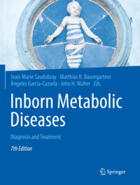 Inborn metabolic diseases : diagnosis and treatment 7th Edition /edited by Jean-Marie Saudubray, Matthias R. Baumgartner, Ángeles García-Cazorla, John H. Walter