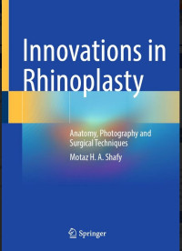 Innovations in Rhinoplasty : anatomy, photography and surgical techniques / by Motaz H. A. Shafy