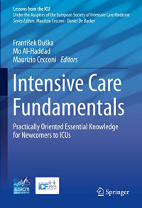 Intensive care fundamentals : practically oriented essential knowledge for newcomers to ICUs / edited by František Duška, Mo Al-Haddad, Maurizio Cecconi