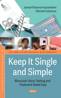 Keep it single and simple : binocular vision testing and treatment made easy / by Jameel Rizwana Hussaindeen, Mitchell Scheiman