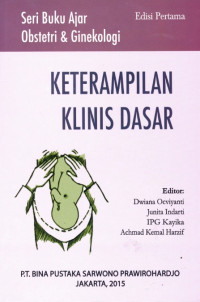 Keterampilan klinis dasar, edisi pertama / Dwiana Ocviyanti., dkk.
