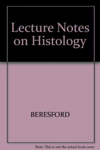 Lecture notes on histology, 3rd edition  / William A. Beresford