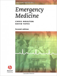 Lecture notes on emergency medicine, 2nd ed. / Chris Moulton, David Yates.