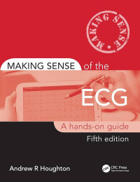 Making Sense of the ECG : a hands-on guide 5th Edition / by Andrew R. Houghton