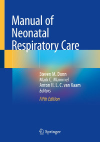 Manual of neonatal respiratory care 5th Edition / edited by Steven M. Donn, Mark C. Mammel, Anton H. L. C. van Kaam