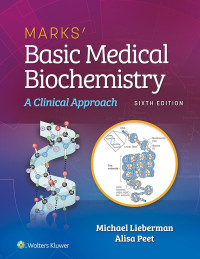Marks' basic medical biochemistry : a clinical approach 6th Edition / by Michael Lieberman, Alisa Peet