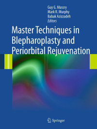 Master Techniques in Blepharoplasty and Periorbital Rejuvenation / edited by Guy G. Massry, Mark R. Murphy, Babak Azizzadeh