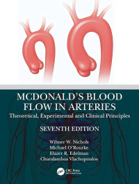McDonald's blood flow in arteries : theoretical, experimental and clinical principles 7th edition / edited by Wilmer W. Nichols, Michael O'Rourke, Elazer R. Edelman