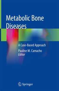Metabolic Bone Diseases : a case-based approach / edited by Pauline M. Camacho