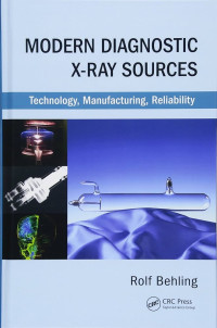 Modern diagnostic X-ray source : technology, manufacturing, reliability / by Rolf Behling