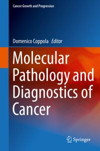 Molecular pathology and diagnostics of cancer / edited by Domenico Coppola