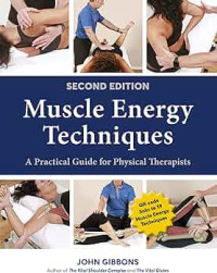 Muscle Energy Techniques : a practical guide for physical therapists 2nd edition / by John Gibbons